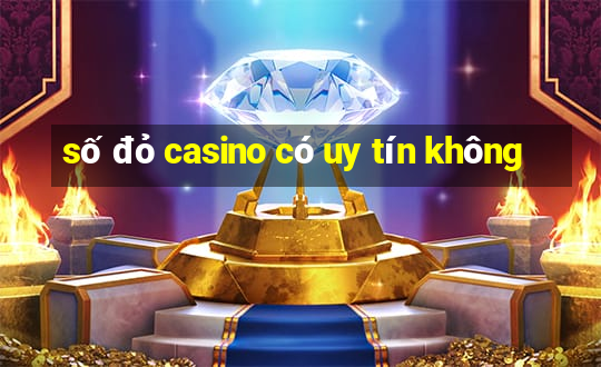 số đỏ casino có uy tín không