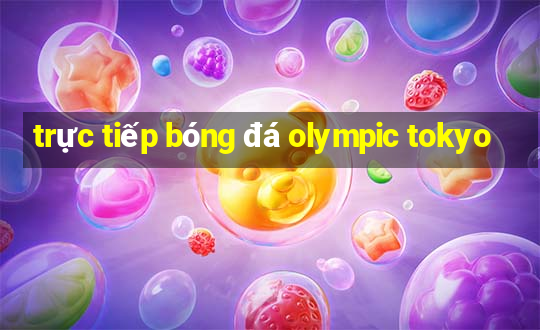 trực tiếp bóng đá olympic tokyo