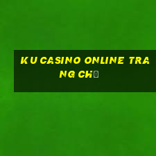 ku casino online trang chủ