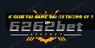 K Club Tai Game Bài Đổi Thưởng Uy Tín