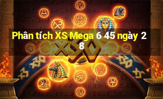 Phân tích XS Mega 6 45 ngày 28