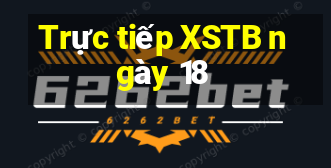 Trực tiếp XSTB ngày 18