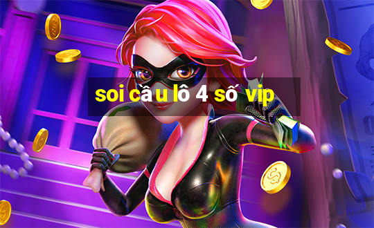 soi cầu lô 4 số vip