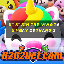 xổ số bến tre vũng tàu ngày 20 tháng 2