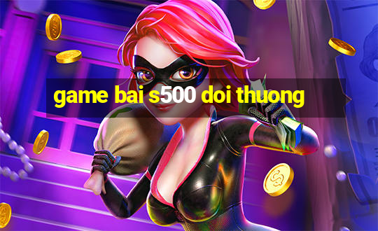 game bai s500 doi thuong