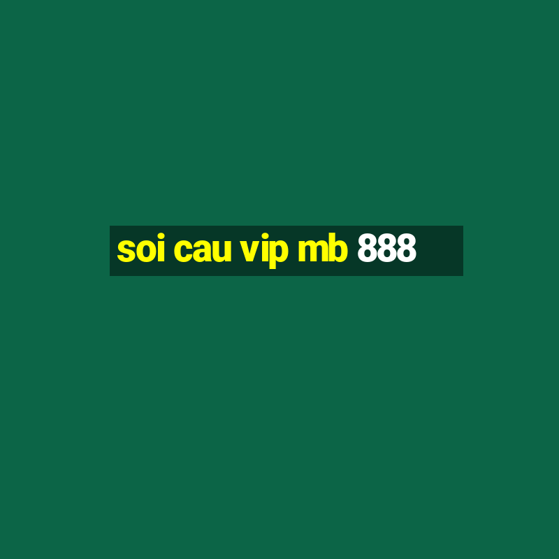 soi cau vip mb 888