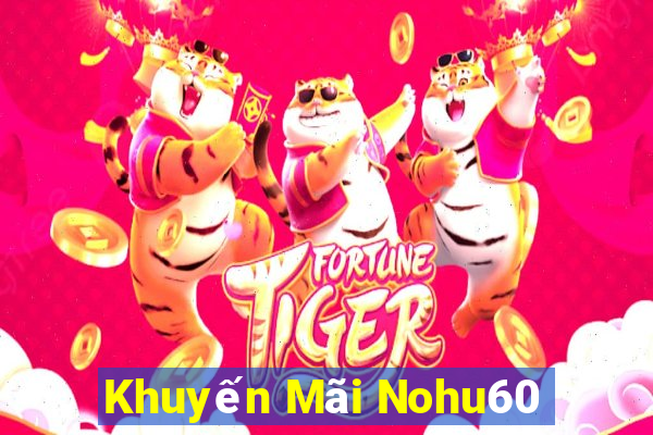 Khuyến Mãi Nohu60