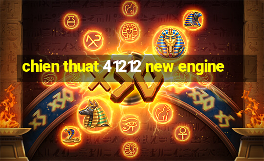 chien thuat 41212 new engine