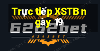 Trực tiếp XSTB ngày 19