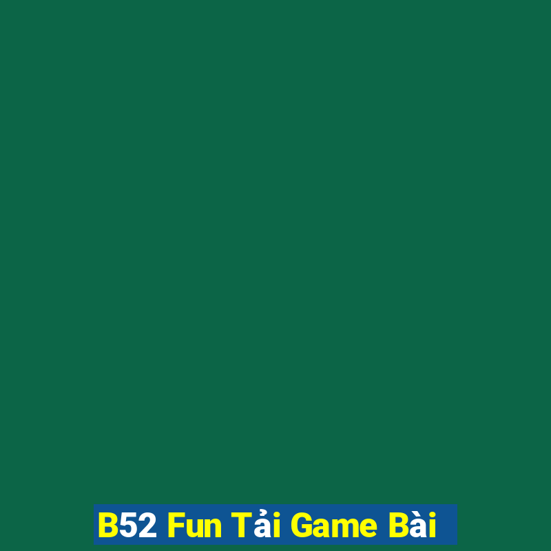 B52 Fun Tải Game Bài