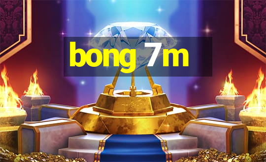 bong 7m