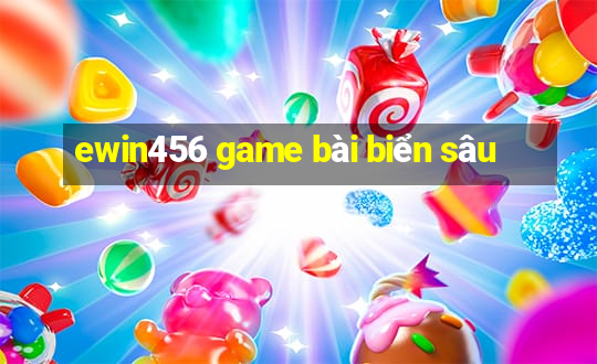 ewin456 game bài biển sâu