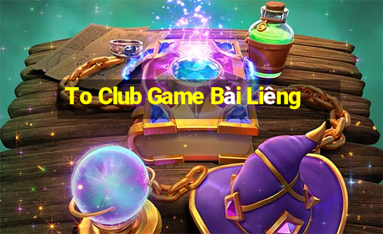 To Club Game Bài Liêng