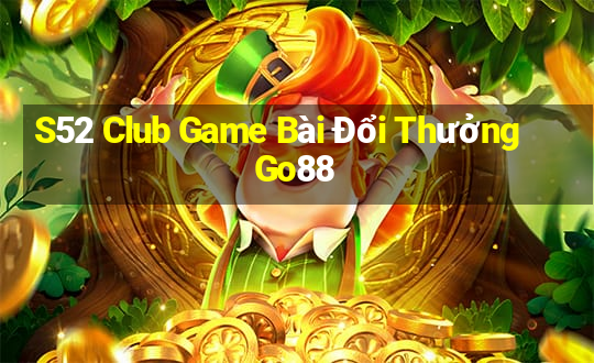 S52 Club Game Bài Đổi Thưởng Go88