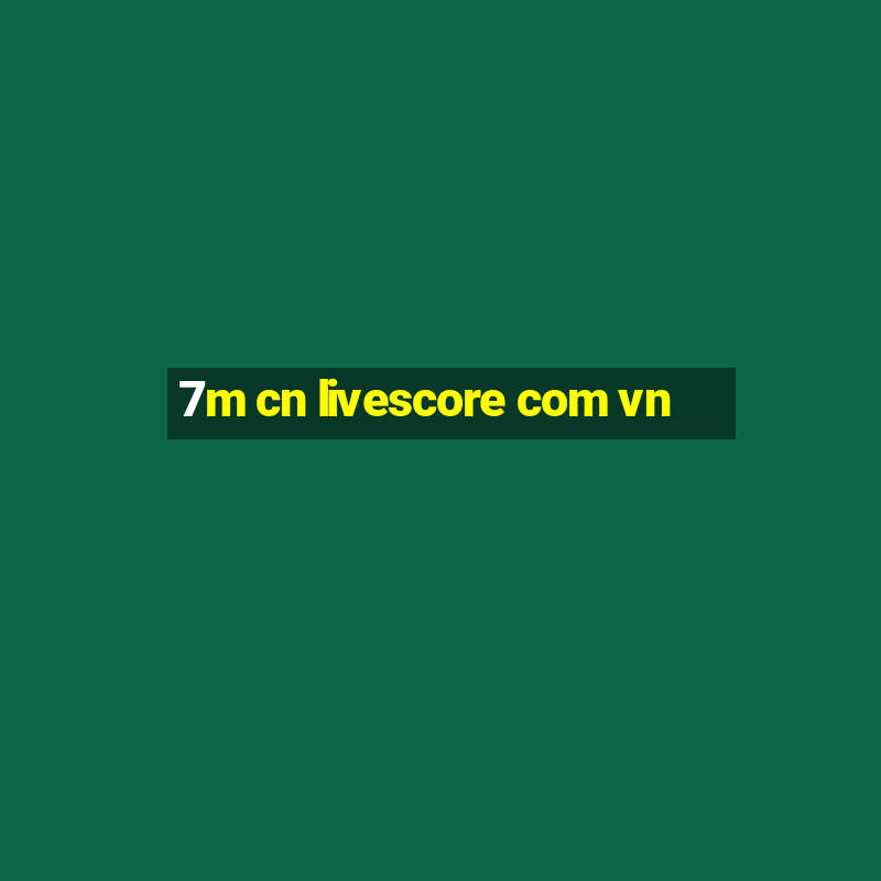 7m cn livescore com vn