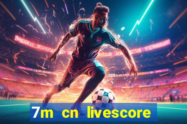 7m cn livescore com vn