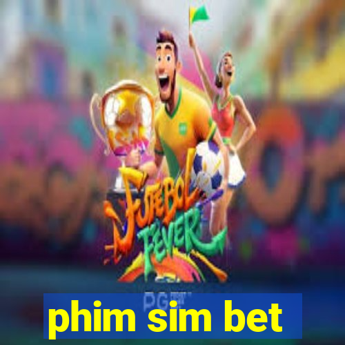 phim sim bet