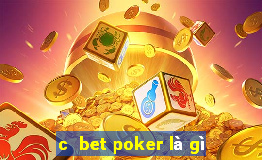 c  bet poker là gì