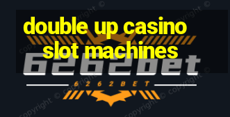 double up casino slot machines