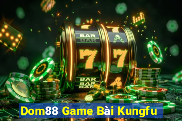 Dom88 Game Bài Kungfu