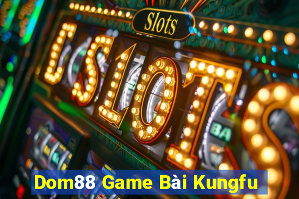 Dom88 Game Bài Kungfu