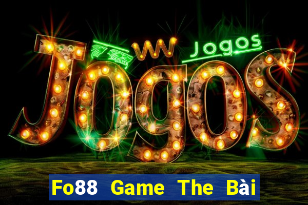 Fo88 Game The Bài Hay Nhất 2024