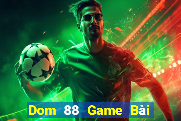 Dom 88 Game Bài Tiền Thật