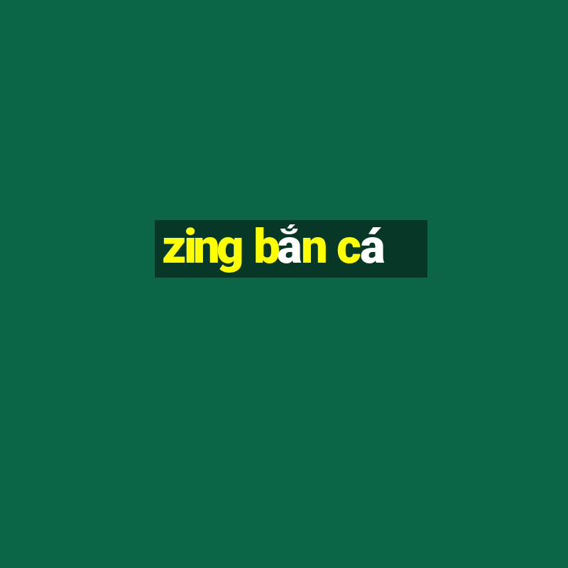 zing bắn cá