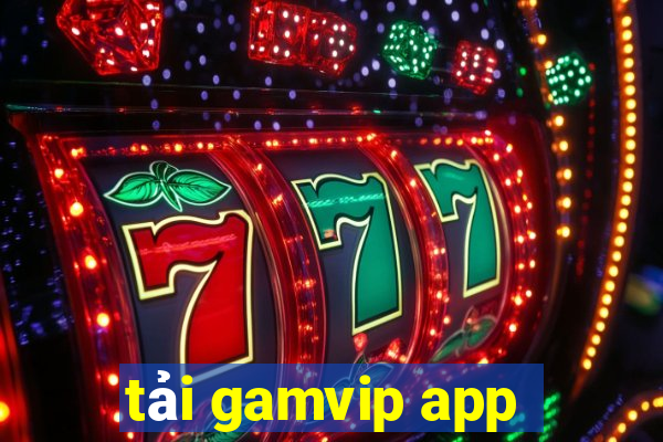 tải gamvip app