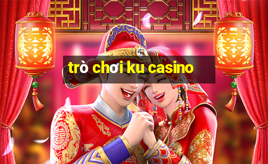 trò chơi ku casino