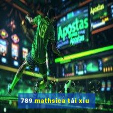 789 mathsica tài xỉu