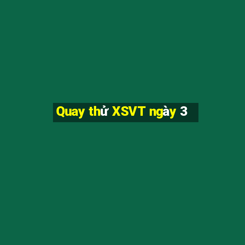 Quay thử XSVT ngày 3