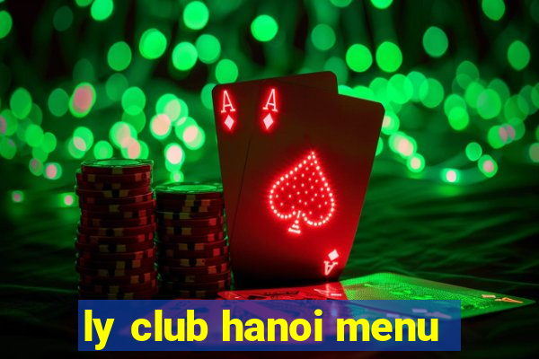 ly club hanoi menu