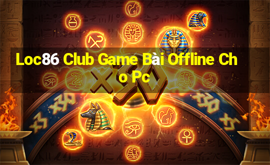 Loc86 Club Game Bài Offline Cho Pc