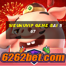 Sieuhuvip Game Bài 567