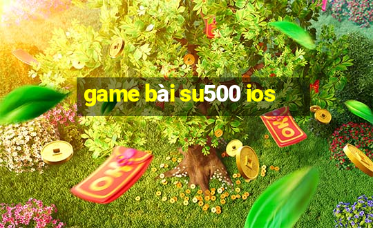 game bài su500 ios