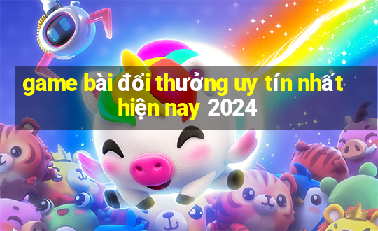 game bài đổi thưởng uy tín nhất hiện nay 2024