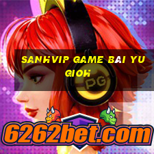 Sanhvip Game Bài Yugioh