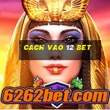 cach vao 12 bet