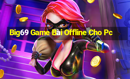 Big69 Game Bài Offline Cho Pc