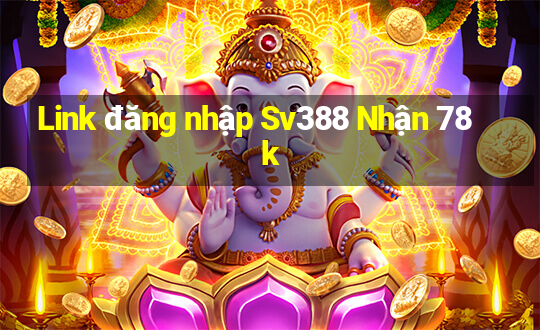 Link đăng nhập Sv388 Nhận 78k