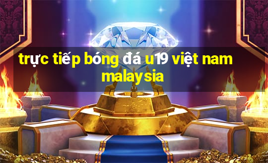 trực tiếp bóng đá u19 việt nam malaysia