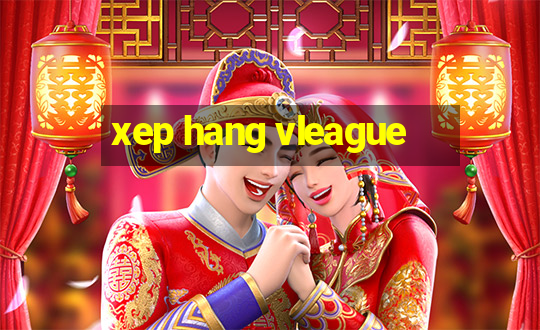 xep hang vleague