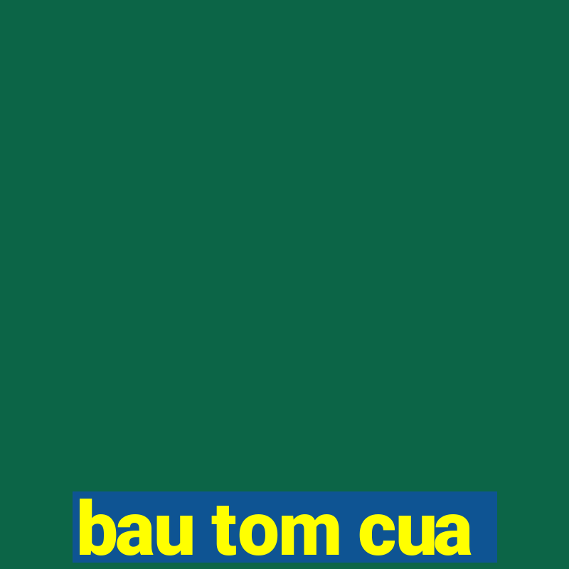 bau tom cua