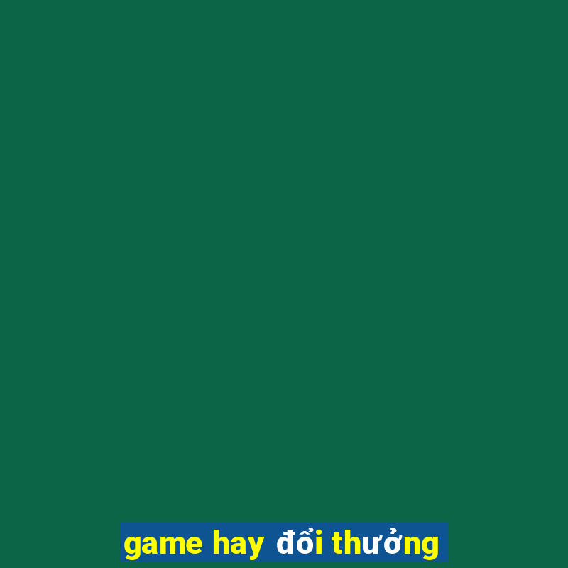 game hay đổi thưởng