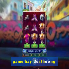 game hay đổi thưởng