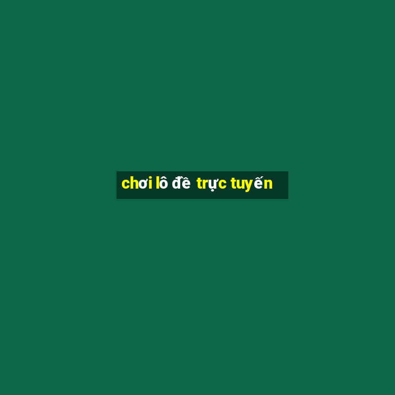 chơi lô đề trực tuyến