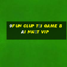 9Fun Clup Tải Game Bài Nhất Vip