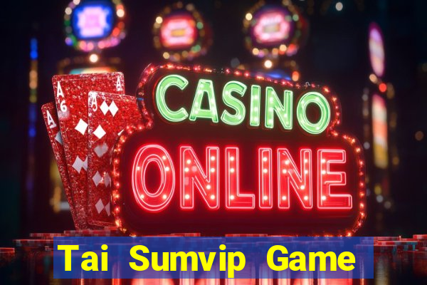 Tai Sumvip Game Bài Vui