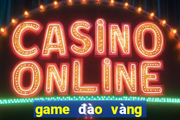 game đào vàng cổ điển